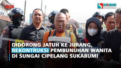 Didorong Jatuh ke Jurang, Rekontruksi Pembunuhan Wanita di Sungai Cipelang Sukabumi