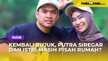 Batal Cerai dan Kembali Rujuk, Putra Siregar dan Istri Masih Pisah Rumah, Kenapa?