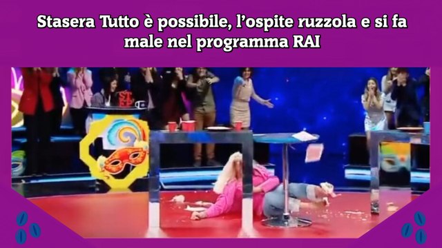 Stasera Tutto è possibile, l’ospite ruzzola e si fa male nel programma RAI