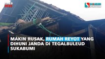 Makin Rusak, Rumah Reyot yang Dihuni Janda di Tegalbuleud Sukabumi
