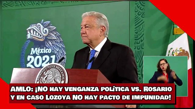 AMLO: ¡NO hay venganza política vs. Rosario Robles y en el caso Lozoya NO hay pacto de impunidad!