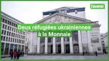 Deux réfugiées ukrainiennes à la Monnaie