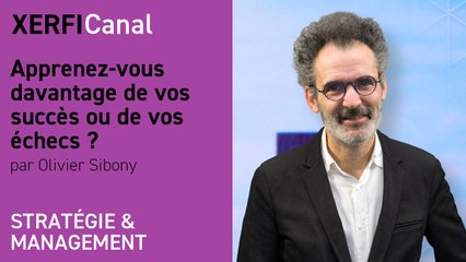 Apprenez-vous davantage de vos succès ou de vos échecs ? [Olivier Sibony]