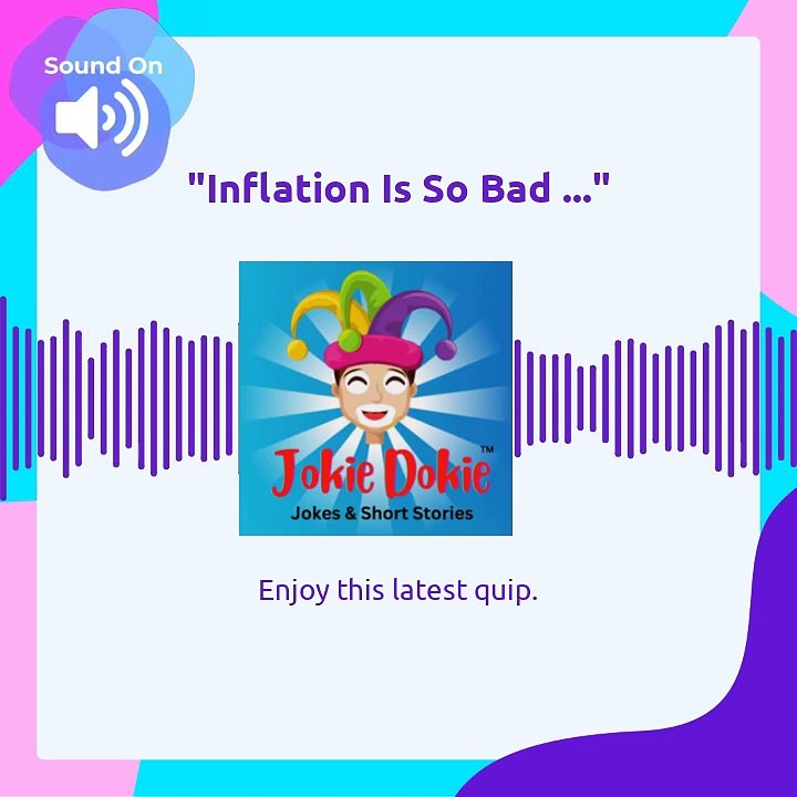 Jokie Dokie™ -  "Inflation Is So Bad"_