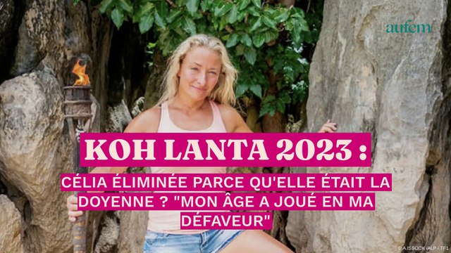 Koh Lanta 2023 : Célia éliminée parce qu'elle était la doyenne ? Mon âge a joué en ma défaveur