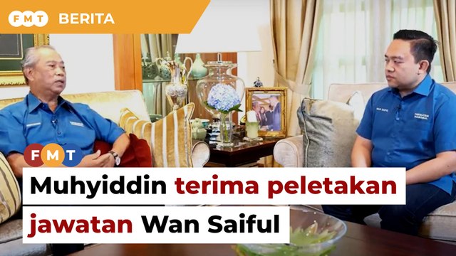 Muhyiddin terima peletakan jawatan Wan Saiful sebagai ketua penerangan Bersatu
