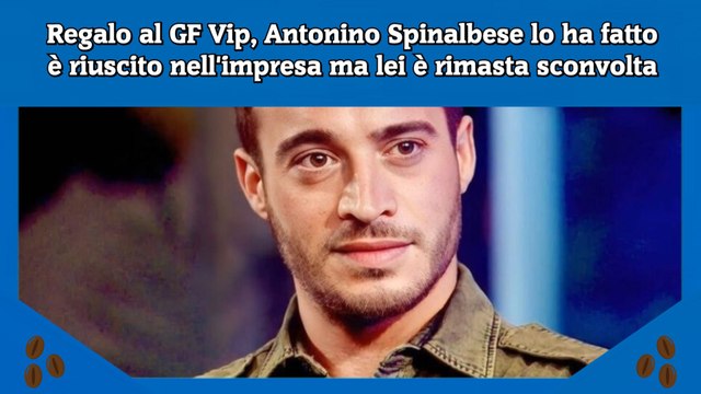 Regalo al GF Vip, Antonino Spinalbese lo ha fatto è riuscito nell'impresa ma lei è rimasta sconvolta