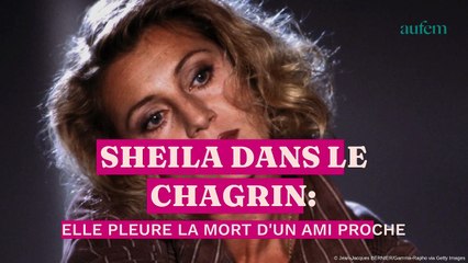 Sheila dans le chagrin : elle pleure la mort d'un ami proche