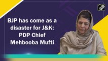 BJP has come as a disaster for J&K: PDP Chief Mehbooba Mufti