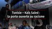 Tunisie – Kaïs Saïed : la porte ouverte au racisme