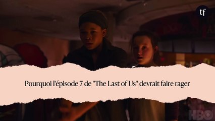 Pourquoi l'épisode 7 de "The Last of Us" devrait faire rager