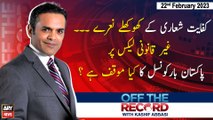 Off The Record | Kashif Abbasi | ARY News | 22nd February 2023