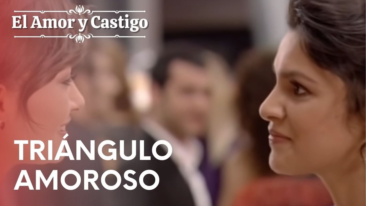 Triángulo amoroso | Amor y Castigo - Episodio 11