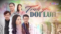 tình yêu dối lừa tập 6-7 - phim Việt Nam THVL1 - xem phim tinh yeu doi lua tap 6-7