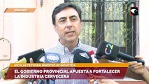 El gobierno provincial apuesta a fortalecer la industria cervecera