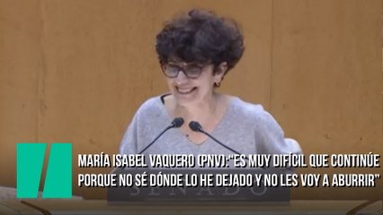 María Isabel Vaquero (PNV):“es muy difícil que continúe porque no sé dónde lo he dejado y no les voy a aburrir”