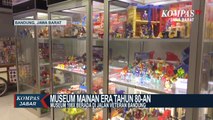 Nostalgia Masa Kecil Lewat Museum Di Jl. Veteran Bandung