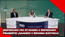 ¡Empresario pro 4T noquea a Empresario PRIANISTA! ¡Agarrón x Reforma Eléctrica!