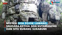 Misteri Goa Pojok Lawang, Saudara Ketiga Goa Kutamaneuh dan Situ Kubang Sukabumi