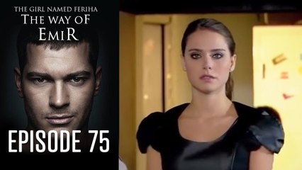 The Girl Named Feriha - The Way of Emir Episode 75