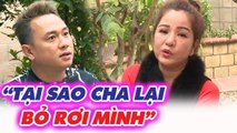 Bị BỎ RƠI từ lúc mới sinh, tình cũ Cát Tường NGHẸN NGÀO vì gần 20 NĂM sau mới được gặp mặt cha ruột