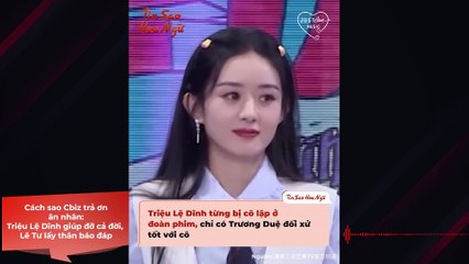 Cách sao Cbiz trả ơn ân nhân: Triệu Lệ Dĩnh giúp đỡ cả đời, Lê Tư lấy thân báo đáp | Điện Ảnh Net