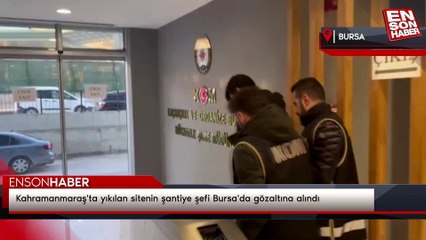 Kahramanmaraş'ta yıkılan sitenin şantiye şefi Bursa'da gözaltına alındı