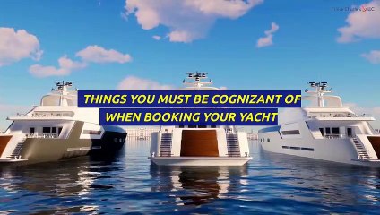 Things You Must Be Cognizant Of When Booking Your Yacht