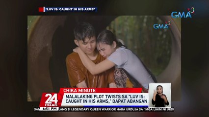 Malalaking plot twists sa "Luv Is: Caught in His Arms," dapat abangan | 24 Oras