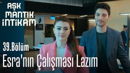 Esra'nın çalışması lazım - Aşk Mantık İntikam 39 Bölüm