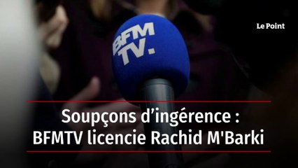 Soupçons d’ingérence : BFMTV licencie Rachid M’Barki