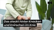 Das steckt hinter Knacken und Knirschen im Knie