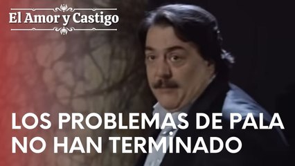 Los problemas de Pala no han terminado | Amor y Castigo - Episodio 14