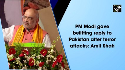 PM Modi gave befitting reply to Pakistan after terror attacks: Amit Shah