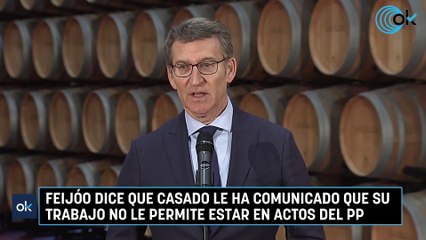 Feijóo dice que Casado le ha comunicado que su trabajo no le permite estar en actos del PP