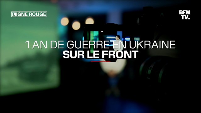 LIGNE ROUGE - Les reporters BFMTV racontent la vie sur le front en Ukraine