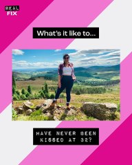 What's it like to... never been kissed at the age of 32?