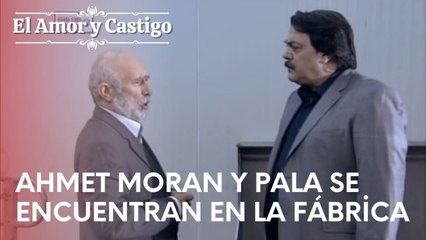 Ahmet Moran y Pala se encuentran en la fábrica | Amor y Castigo - Episodio 16