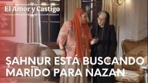 Şahnur está buscando marido para Nazan | Amor y Castigo - Episodio 16