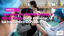Vacunas de ARNm llegan a Hong Kong para reforzar la lucha contra COVID-19