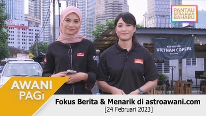 AWANI Pagi: Berita tumpuan & menarik di astroawani.com [24 Februari 2023]