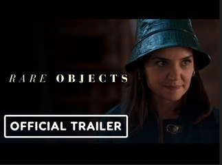 Rare Objects | Official Trailer - Katie Holmes, Julia Mayorga, Derek Luke, Alan Cumming