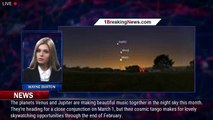 How to See Venus and Jupiter Cozy Up in the Night Sky This Month - 1BREAKINGNEWS.COM
