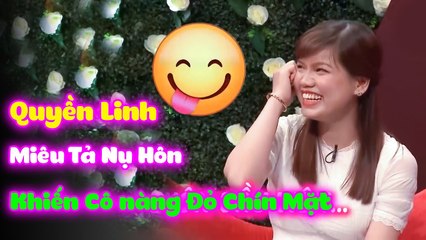 Màn Miêu Tả Cảm Giác Được Hôn Đầy Cảm Xúc Của MC Quyền Linh Khiến Nàng Đỏ Chín Mặt