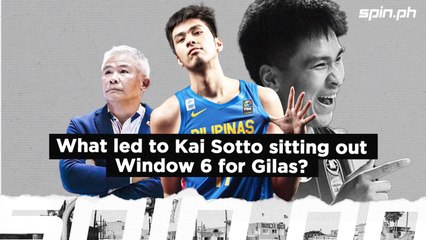What led to Kai Sotto sitting out Window 6 for Gilas? | Spin.ph