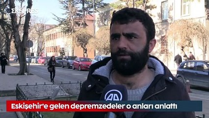 Eskişehir'e gelen Adıyamanlı depremzedeler o anları anlattı
