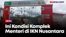 Mengintip Kondisi Pembangunan Komplek Menteri di IKN Nusantara, Targetnya Selesai Dalam 550 Hari