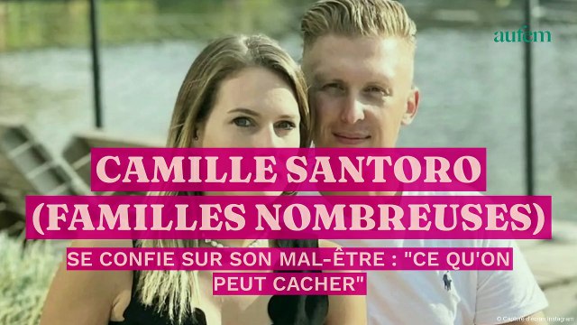 Camille Santoro (Familles Nombreuses) se confie sur son mal-être ce qu'on peut cacher