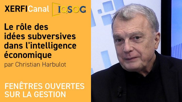 Le rôle des idées subversives dans l'intelligence économique [Christian Harbulot]