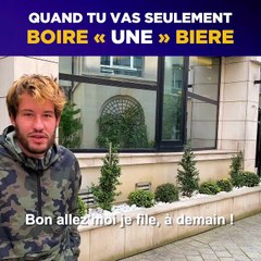 Quand tu vas seulement boire "une" bière